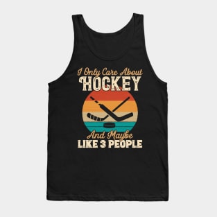 I Only Care About Hockey and Maybe Like 3 People product Tank Top